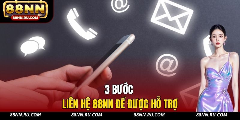3 bước liên hệ 88NN để được hỗ trợ 3 bước liên hệ 88NN để được hỗ trợ