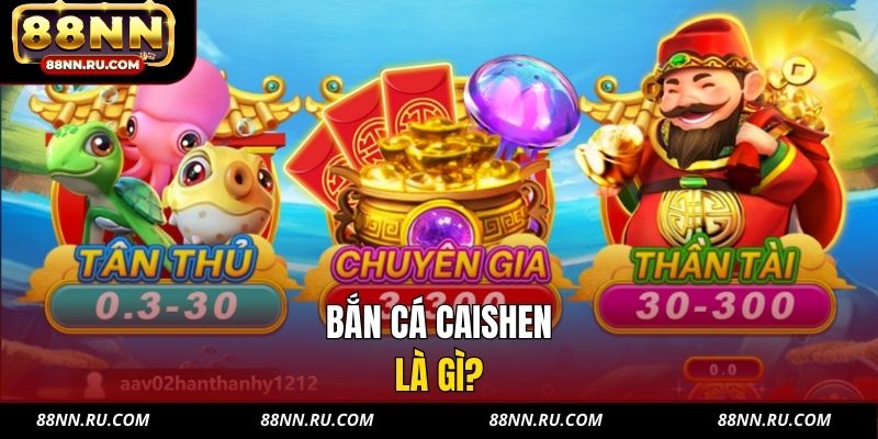 Bắn cá Caishen là gì? Bắn cá Caishen là gì?