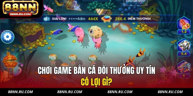 Chơi game bắn cá đổi thưởng uy tín có lợi gì? Chơi game bắn cá đổi thưởng uy tín có lợi gì?