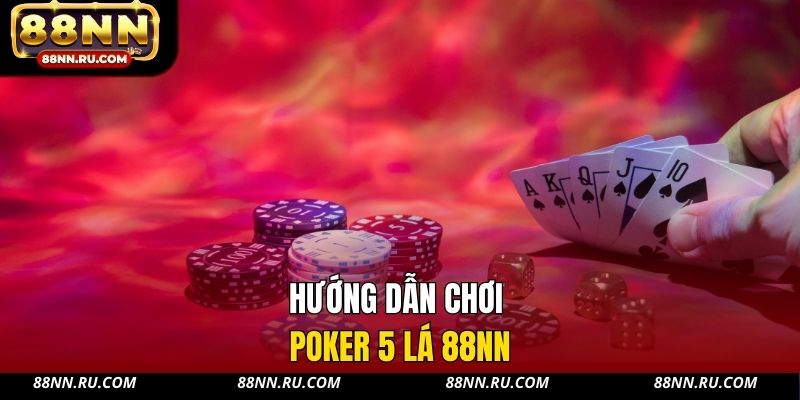 Hướng dẫn chơi Poker 5 lá 88NN Hướng dẫn chơi Poker 5 lá 88NN