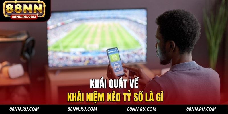 Khái quát về khái niệm kèo tỷ số là gì Khái quát về khái niệm kèo tỷ số là gì