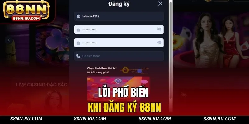 Lỗi phổ biến khi đăng ký 88NN Lỗi phổ biến khi đăng ký 88NN