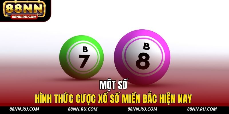 Một số hình thức cược xổ số miền Bắc hiện nay Một số hình thức cược xổ số miền Bắc hiện nay