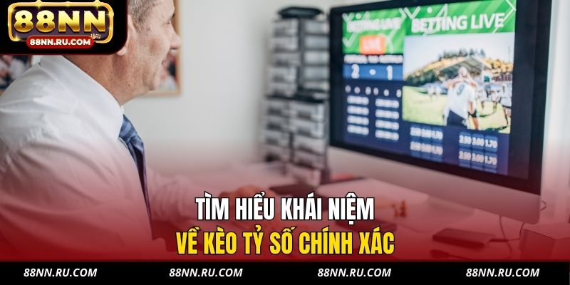 Tìm hiểu khái niệm về kèo tỷ số chính xác Tìm hiểu khái niệm về kèo tỷ số chính xác