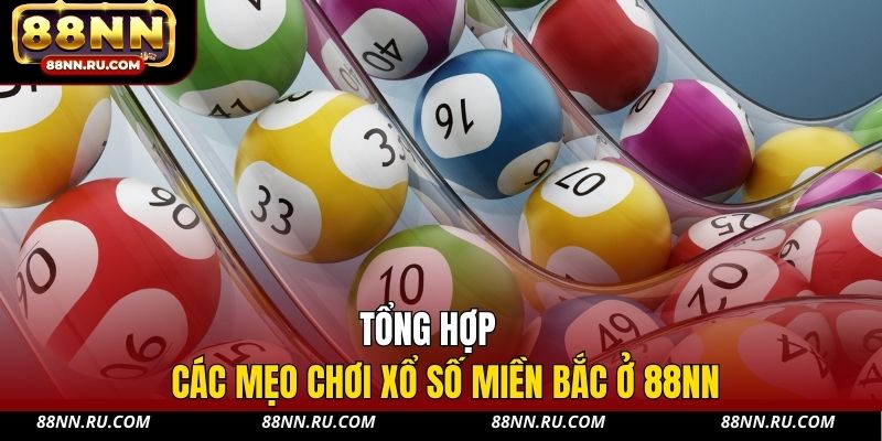 Tổng hợp các mẹo chơi xổ số miền Bắc ở 88NN Tổng hợp các mẹo chơi xổ số miền Bắc ở 88NN