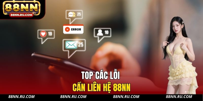 Top các lỗi cần liên hệ 88NN Top các lỗi cần liên hệ 88NN